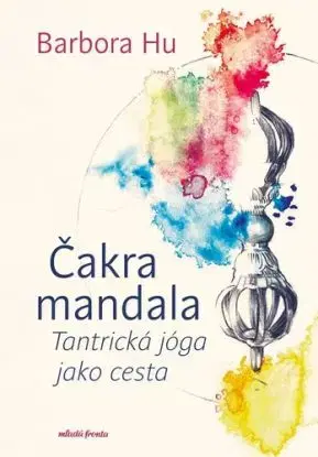 Čakra mandala - Tantrická jóga jako cesta - Barbora Hu