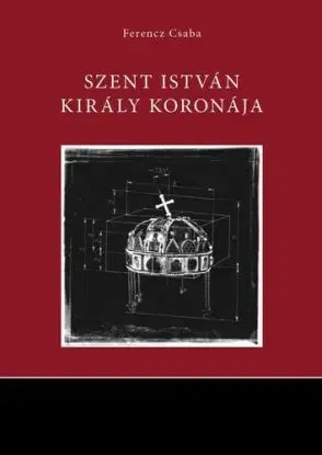 Szent István király koronája - Csaba Ferencz