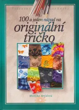 100 a jeden nápad na originální tričko - Monika Brýdová