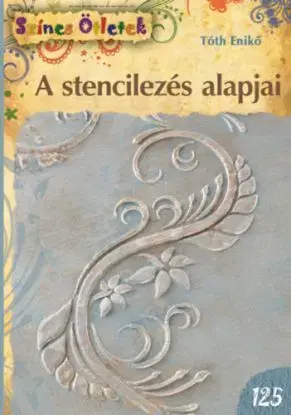 A stencilezés alapjai - Színes Ötletek 125.