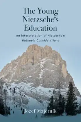 The Young Nietzsches Education : An Interpretation of Nietzsches Untimely Considerations - Jozef Majerník