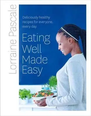 Eating Well Made Easy - Lorraine Pascale