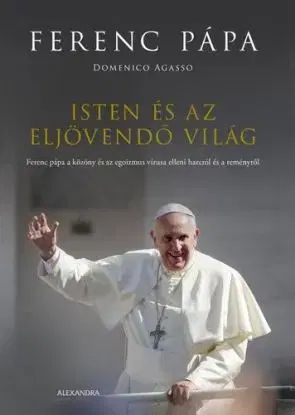 Isten és az eljövendő világ - Domenico Agasso, Ferenc pápa Antonio Spadaro