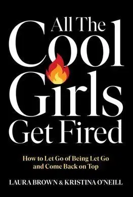 All the Cool Girls Get Fired - Laura Brown, Kristina O'Neill