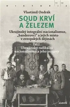 Soud krví a železem 1: Ukrajinský radikální nacionalismus a jeho projevy - Vlastimil Ondrák