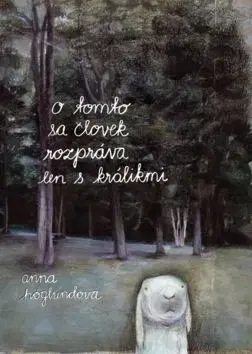 O tomto sa človek rozpráva len s králikmi - Anna