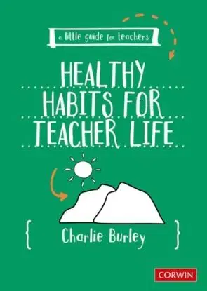 Little Guide for Teachers: Healthy Habits for Teacher Life - Charlie Burley