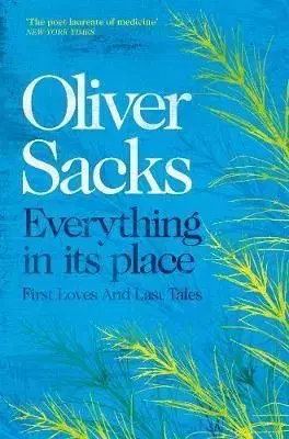 Everything in Its Place - First Loves and Last Tales - Oliver Sacks