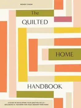 The Quilted Home Handbook - Wendy Chow