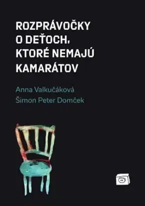 Rozprávočky o deťoch, ktoré nemajú kamarátov - Anna Valkučáková, Šimon Peter Domček