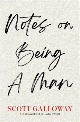 Notes on Being a Man - Scott Galloway