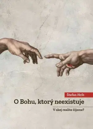O Bohu, ktorý neexistuje - V akej realite žijeme? - Štefan Hríb