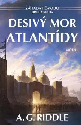 Desivý mor Atlantídy - Záhada pôvodu 2 - A.G. Riddle