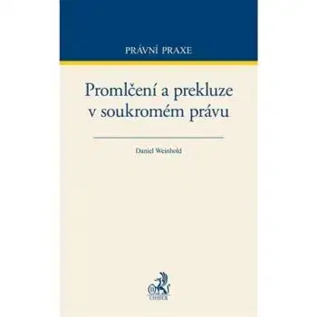 Promlčení a prekluze v soukromém právu - Daniel Weinhold