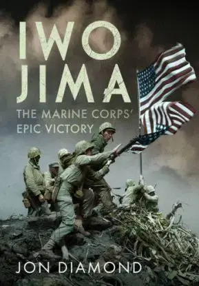 Iwo Jima: The Marine Corps’ Epic Victory - Jon Diamond