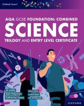 Oxford Smart AQA GCSE Sciences (Foundation): Combined Science Trilogy and Entry Level Certificate Student Book - Ann Fullick, Sam Holyman, Lawrie Ryan, John Locke, Jim Breithaupt, Catherine Jones