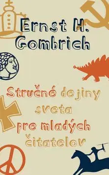 Stručné dejiny sveta pre mladých čitateľov - Ernst H. Gombrich