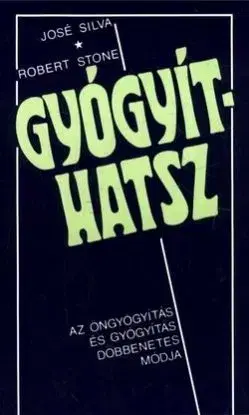 Gyógyíthatsz - José Silva, Robert Stone