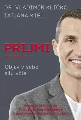 Prijmi výzvu!: Objav v sebe silu vôle - Vladimír Kličko, Tatjana Kiel