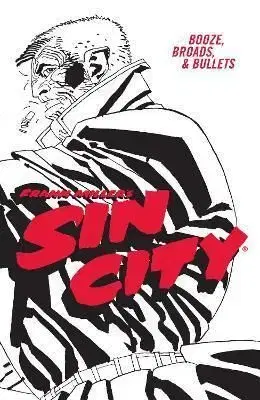 Frank Miller's Sin City Volume 6: Booze, Broads, & Bullets (fourth Edition) - Frank Miller