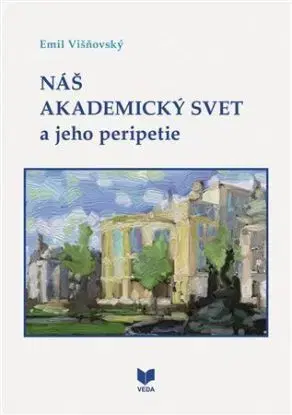 Náš akademický svet a jeho peripetie - Emil Višňovský