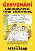 Červenání aneb sprostonárodní říkadla, básně a balady - Urban Petr