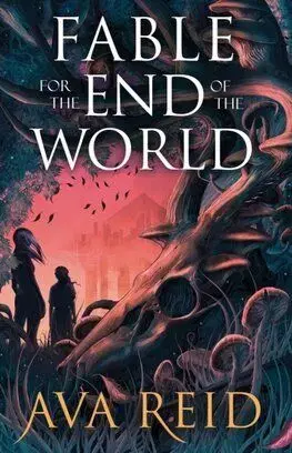 Fable For the End of the World - Ava Reid