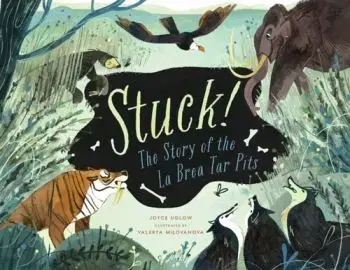 Stuck! The Story of La Brea Tar Pits - Joyce Uglow