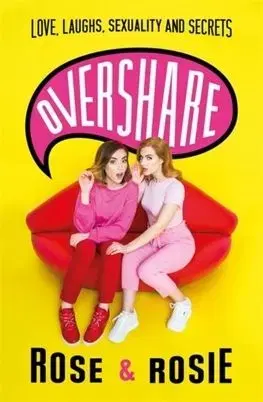 Overshare : Love, Laughs, Sexuality and Secrets - Rose Ellen Dix, Rosie Spaughton