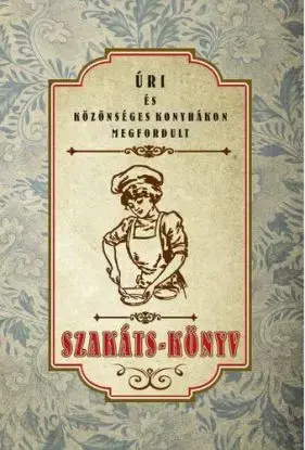 Úri és közönséges konyhákon megfordult SZAKÁTS-KÖNYV - Mihály Landerer