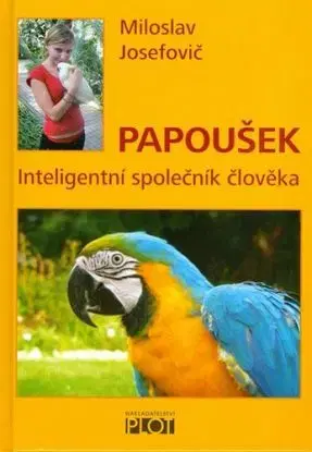 Papoušek - Inteligentní společník člověka - Miloslav Josefovič