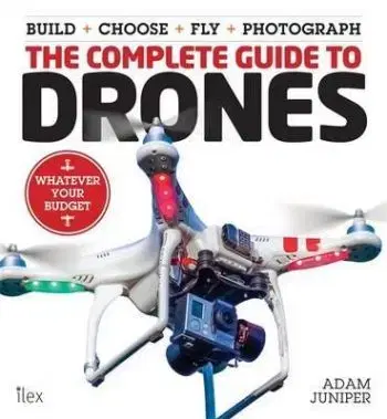 Complete Guide to Drones - Adam Juniper