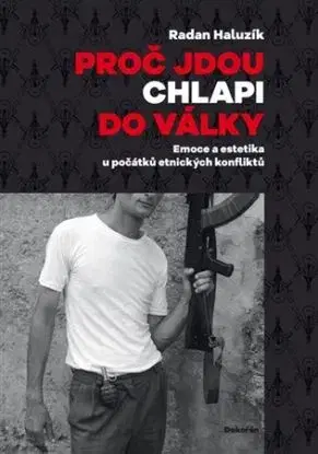 Proč jdou chlapi do války - Radan Haluzík