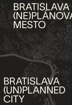 Bratislava (ne)plánované mesto/(un)planned city - Henrieta Moravčíková