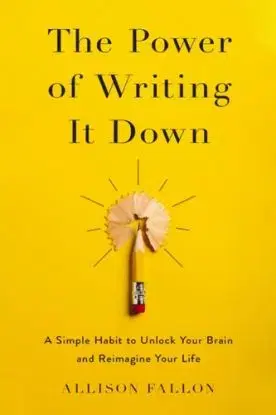 The Power of Writing It Down - Allison Fallon
