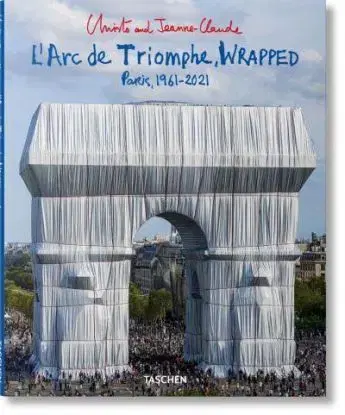 Christo and Jeanne-Claude. L'Arc de Triomphe, Wrapped - Lorenza Giovanelli, Jonathan William Henery