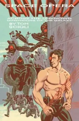 Space Opera Xanadax Across the Unknown Dimensions of the Galaxy - Tom Scioli