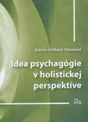 Idea psychagógie v holistickej perspektíve - Tolnaiová Gáliková Sabína