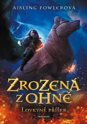 Zrozená z ohně – Lovkyně příšer - Aisling Fowlerová, Jan Kozák