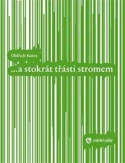 a stokrát třásti stromem - Oldřich Kutra
