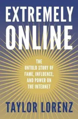 Extremely Online - Taylor Lorenz
