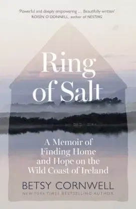 Ring of Salt: Finding home and hope on the Wild Coast of Ireland - Betsy Cornwell