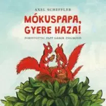 Mókuspapa, gyere haza! - Axel Scheffler