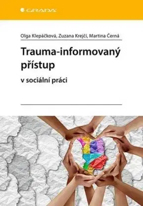 Trauma-informovaný přístup - Olga Klepáčková, Zuzana Krejčí, Martina Černá