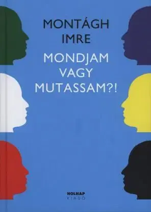 Mondjam vagy mutassam? - Imre Montágh