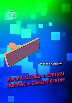 Kvalita služieb v cestnej doprave a zasielateľstve - Vladimír Konečný