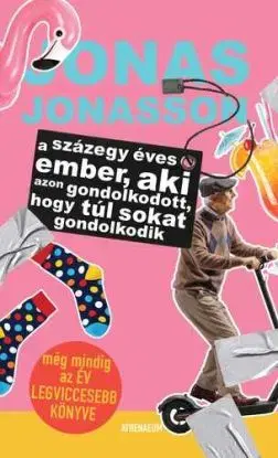 A százegy éves ember, aki azon gondolkodott, hogy túl sokat gondolkodik - Jonas Jonasson