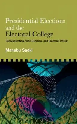 Presidential Elections and the Electoral College - Manabu Saeki