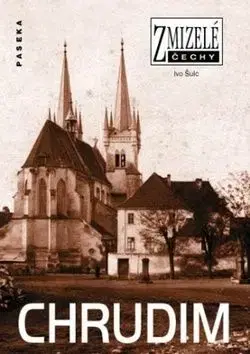 Zmizelé Čechy Chrudim - Ivo Šulc