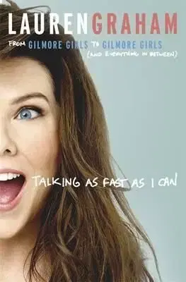 Talking As Fast As I Can - Lauren Graham